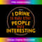 I drink to make other people more interesting funny 1 - Stylish Sublimation Digital Download