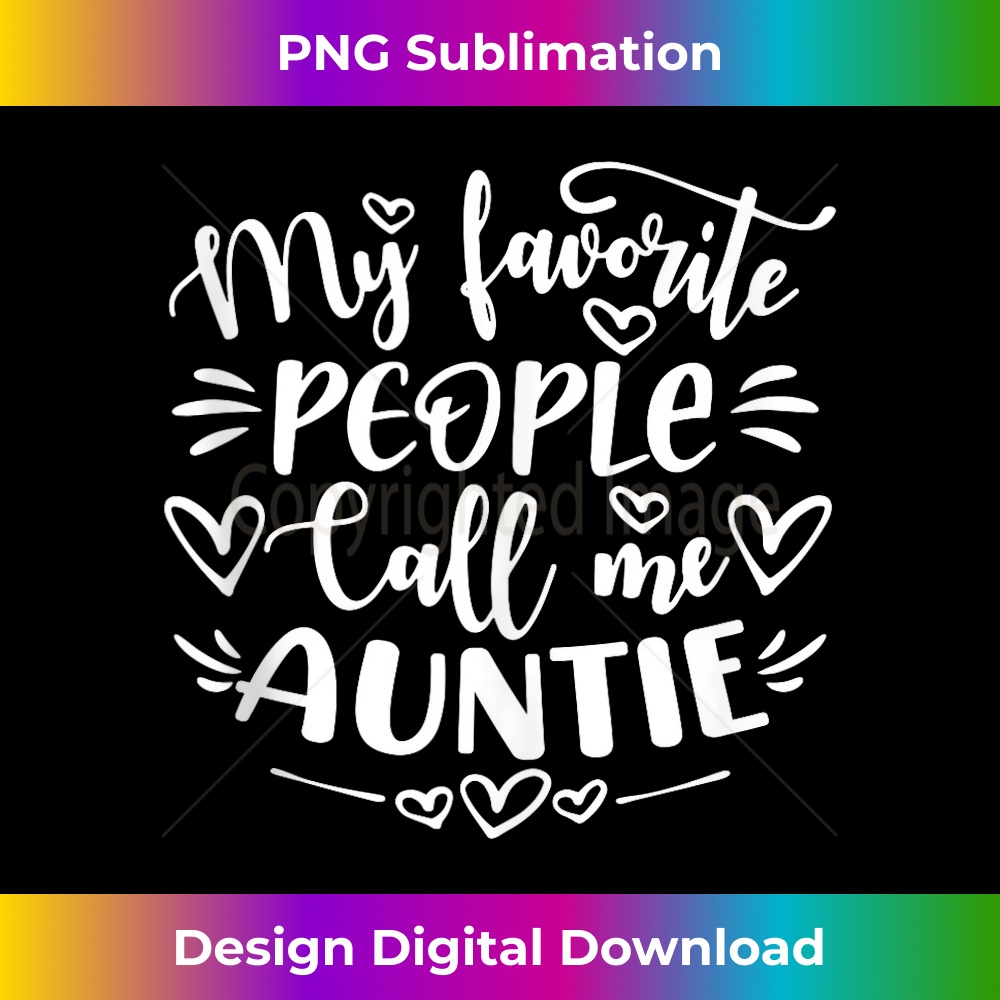 My Favorite People Call Me Auntie Funny Mother's Day - Decorative Sublimation PNG File