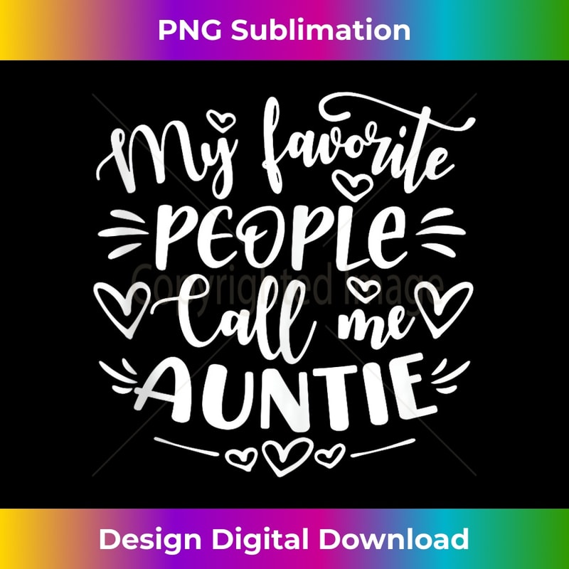 My Favorite People Call Me Auntie Funny Mother's Day - Decorative Sublimation PNG File