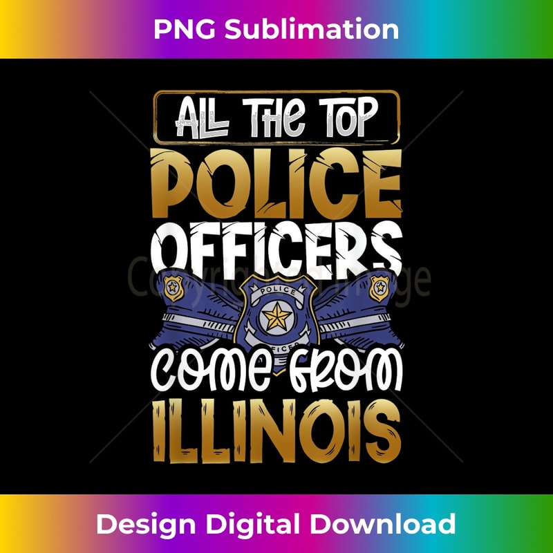 All the Top Police Officers Come from Illinois Quote - Trendy Sublimation Digital Download
