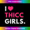 I Love Thicc Girls I Heart Thicc Girls Funny Men's Saying - High-Resolution PNG Sublimation File