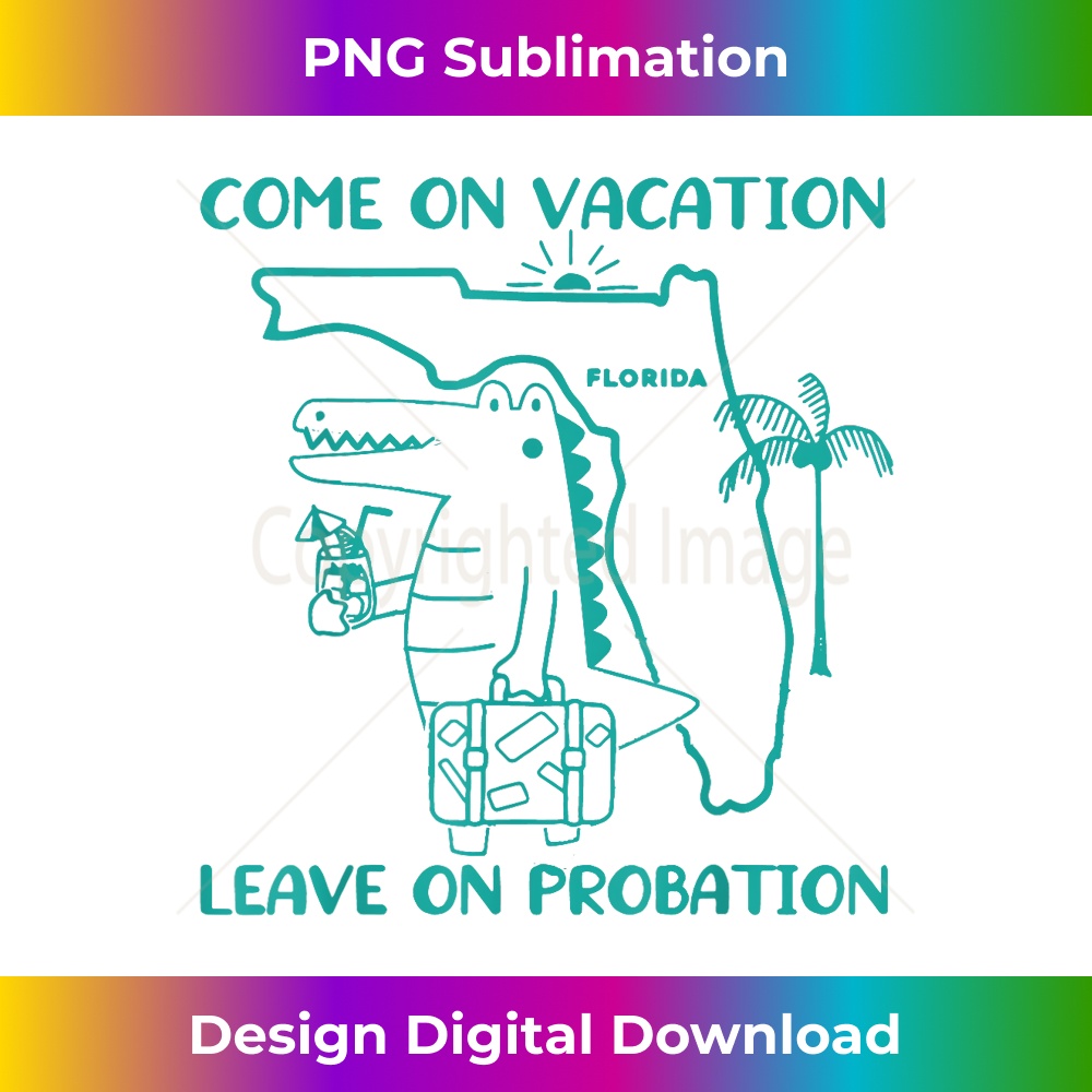 Come On Vacation Leave On Probation, FL Vacation, Summer - Modern Sublimation PNG File