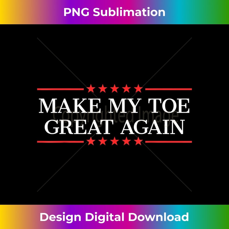 Make My Toe Great Again - Elegant Sublimation PNG Download