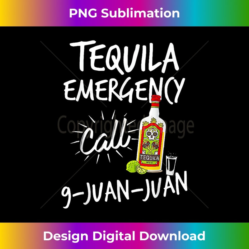 Tequila Emergency Call 9 Juan Juan Funny Tequila 1 - Professional Sublimation Digital Download