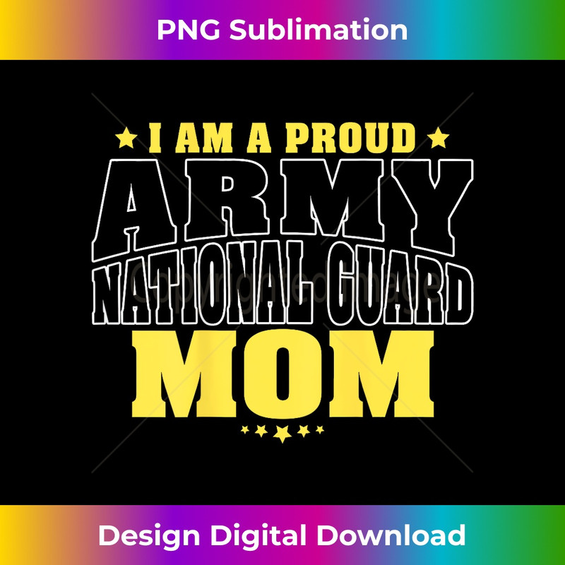 I Am A Proud Army National Guard Mom - Military Mother 1 - Digital Sublimation Download File