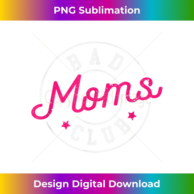 Bad Moms Clubs New Mom Mother Hustler Woman Christmas - Premium Sublimation Digital Download