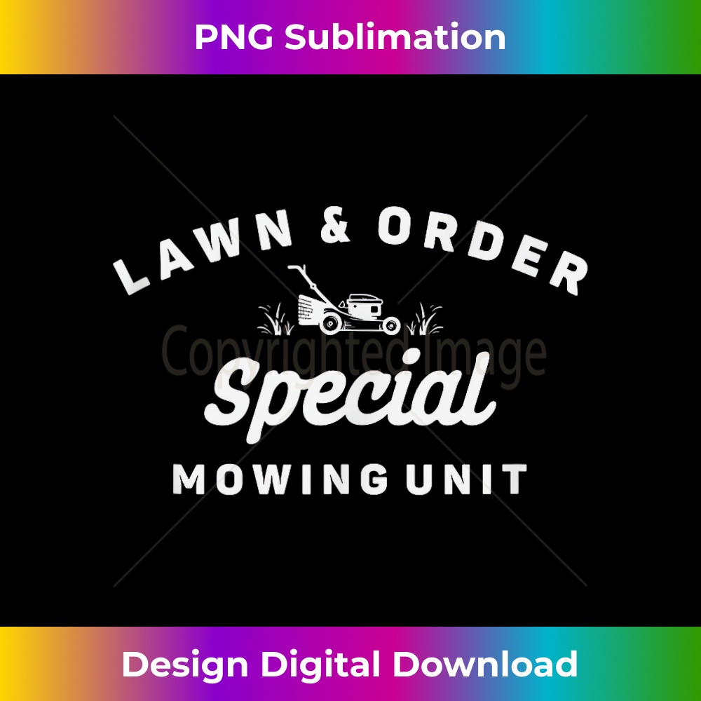 Lawn & Order Special Mowing Unit - Funny Landscaper 1 - PNG Transparent Sublimation File