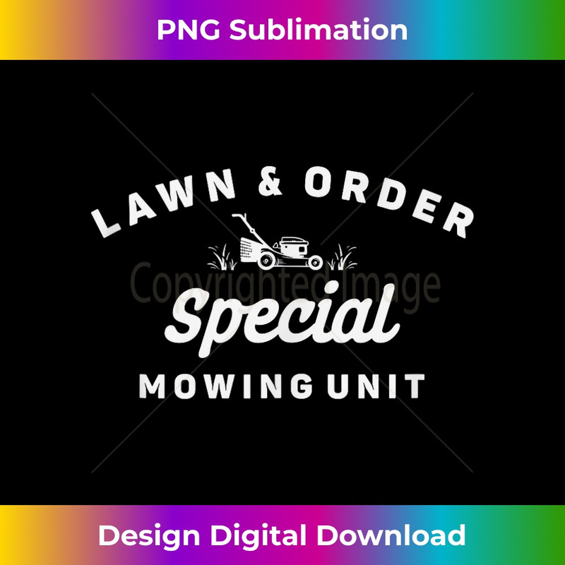 Lawn & Order Special Mowing Unit - Funny Landscaper 1 - PNG Transparent Sublimation File
