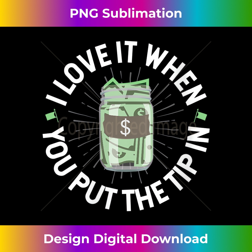s I Love it When You Put the Tip In Funny Bartender  1 - PNG Transparent Digital Download File for Sublimation