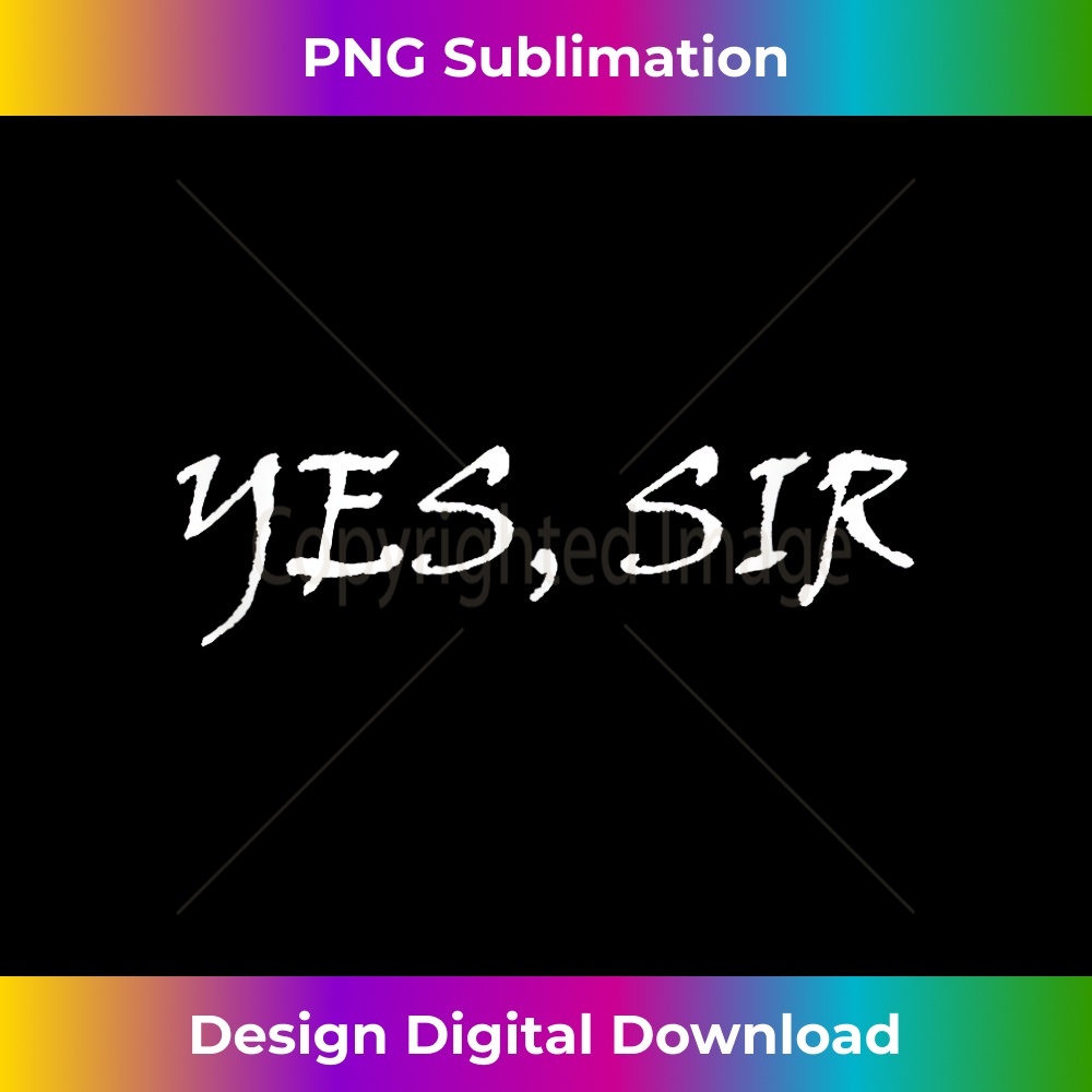Yes Sir BDSM DDLG Slave Sub Daddy Dom Training Submissive 1 - Signature Sublimation PNG File