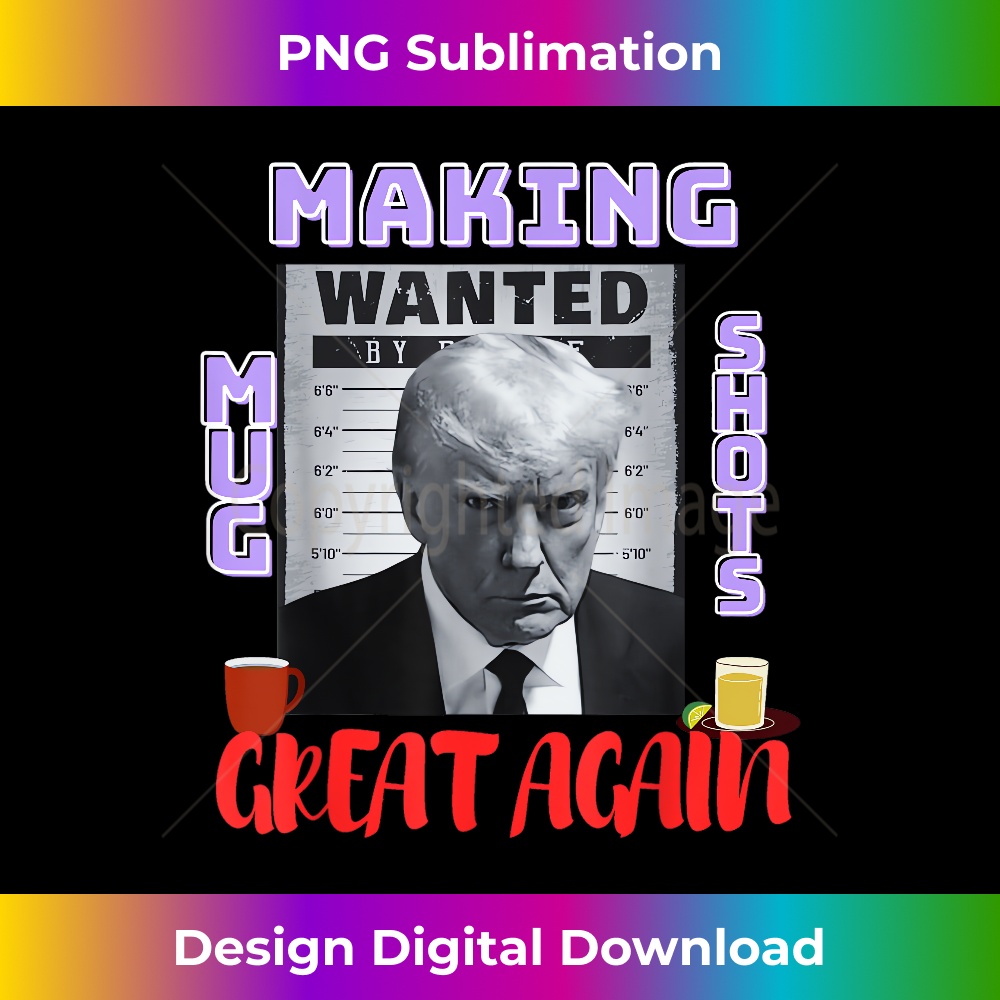 Making Mugshots Great Again - Trump 2024 Mugshot President 1 - Premium PNG Sublimation File