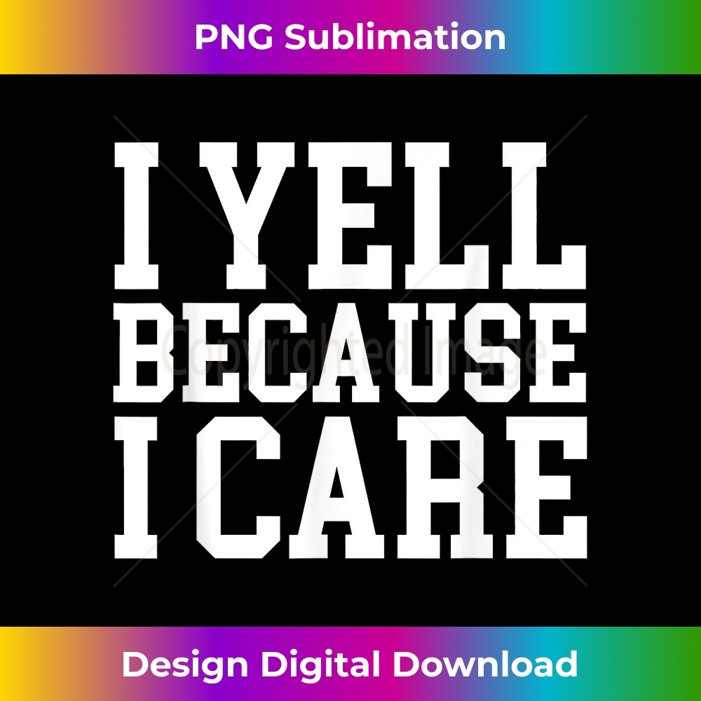 I yell Because I care - Trendy Sublimation Digital Download