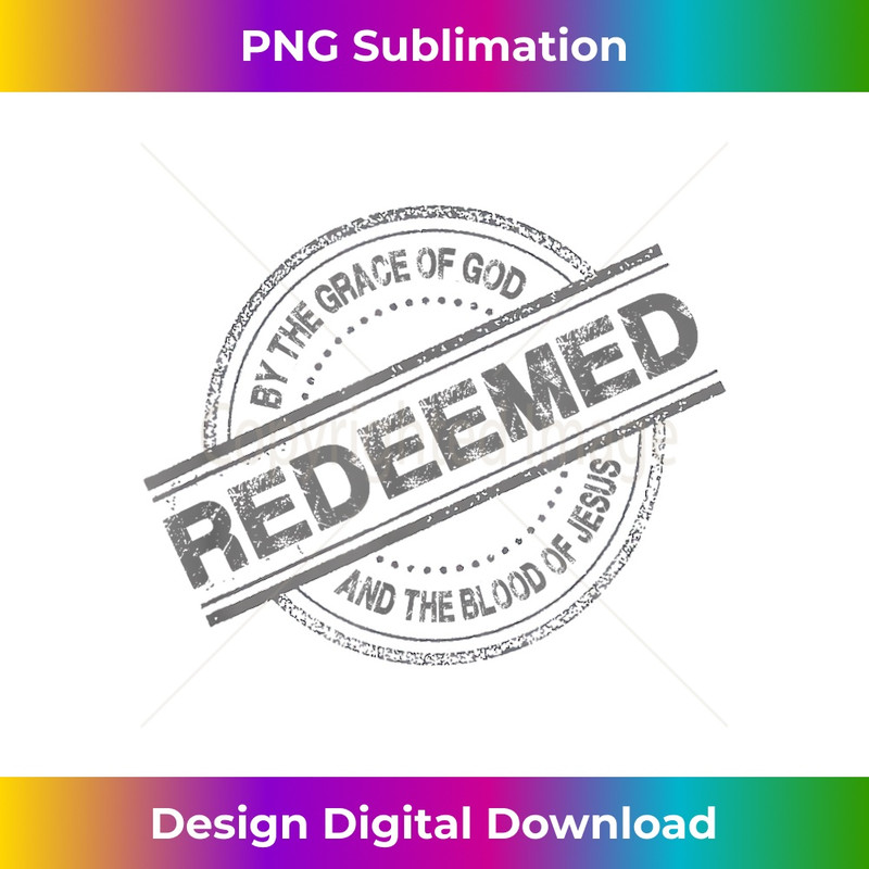 Christian REDEEMED By The Grace of God And Blood of Jesus - Artistic Sublimation Digital File