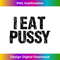 I Eat Pussy Funny Sexy Adult Distressed Profanity Design - Creative Sublimation PNG Download