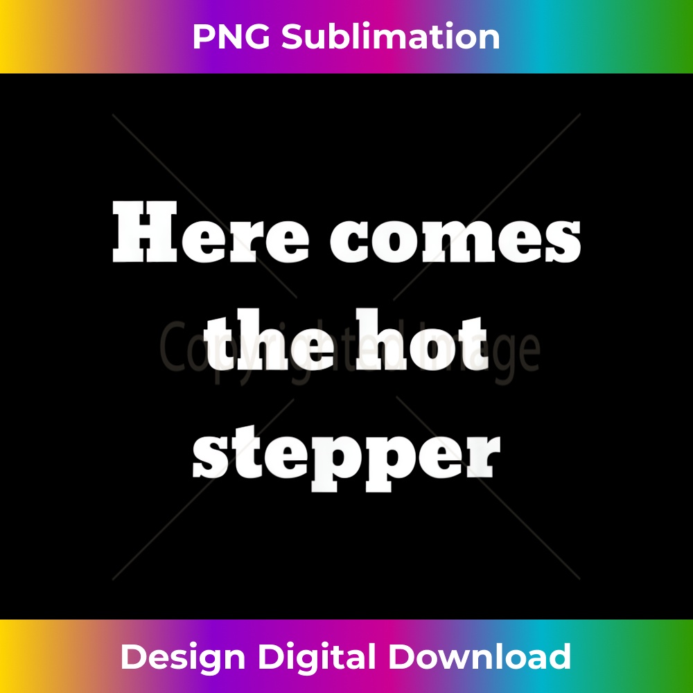 Here comes the hot stepper - Exclusive Sublimation Digital File