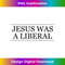 JESUS was a LIBERAL Honest Christian Graphic - Aesthetic Sublimation Digital File