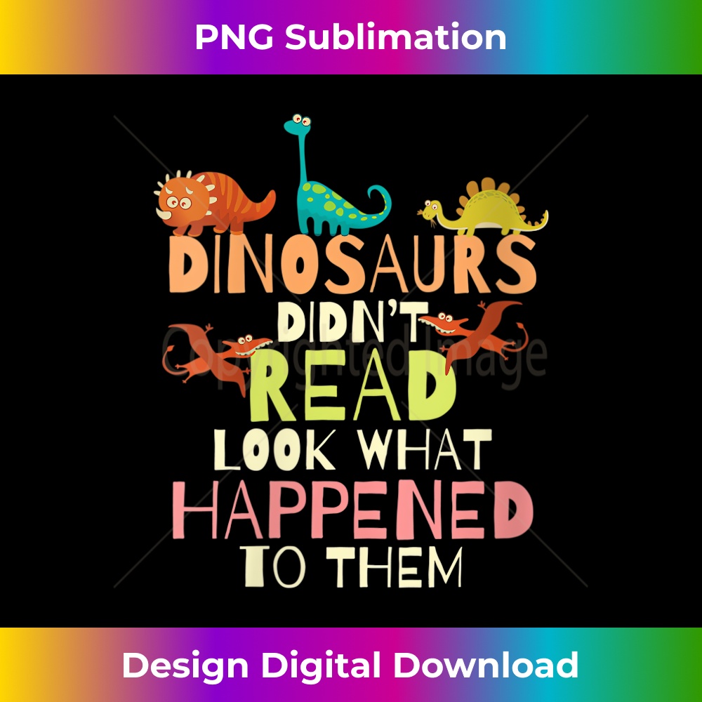 s Dinosaurs Didnt Read Look What Happened To Them Teacher 1 - PNG Transparent Sublimation File