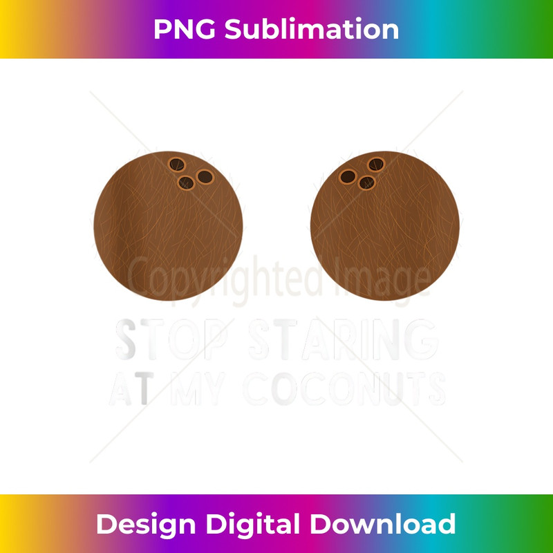 Stop Staring At My Coconuts Funny Coconut Coconut  1 - PNG Transparent Digital Download File for Sublimation