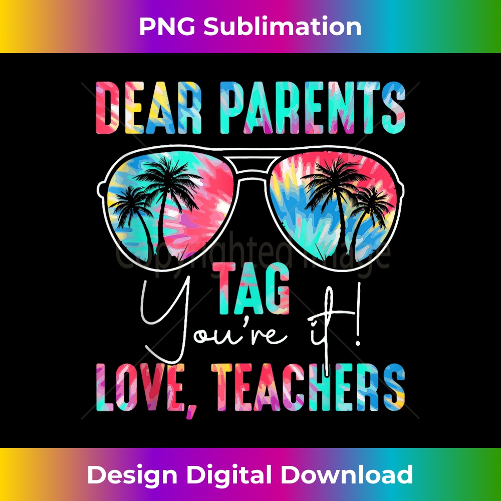 Dear Parents Tag You're It Love Teachers Tie Dye Summer - Special Edition Sublimation PNG File