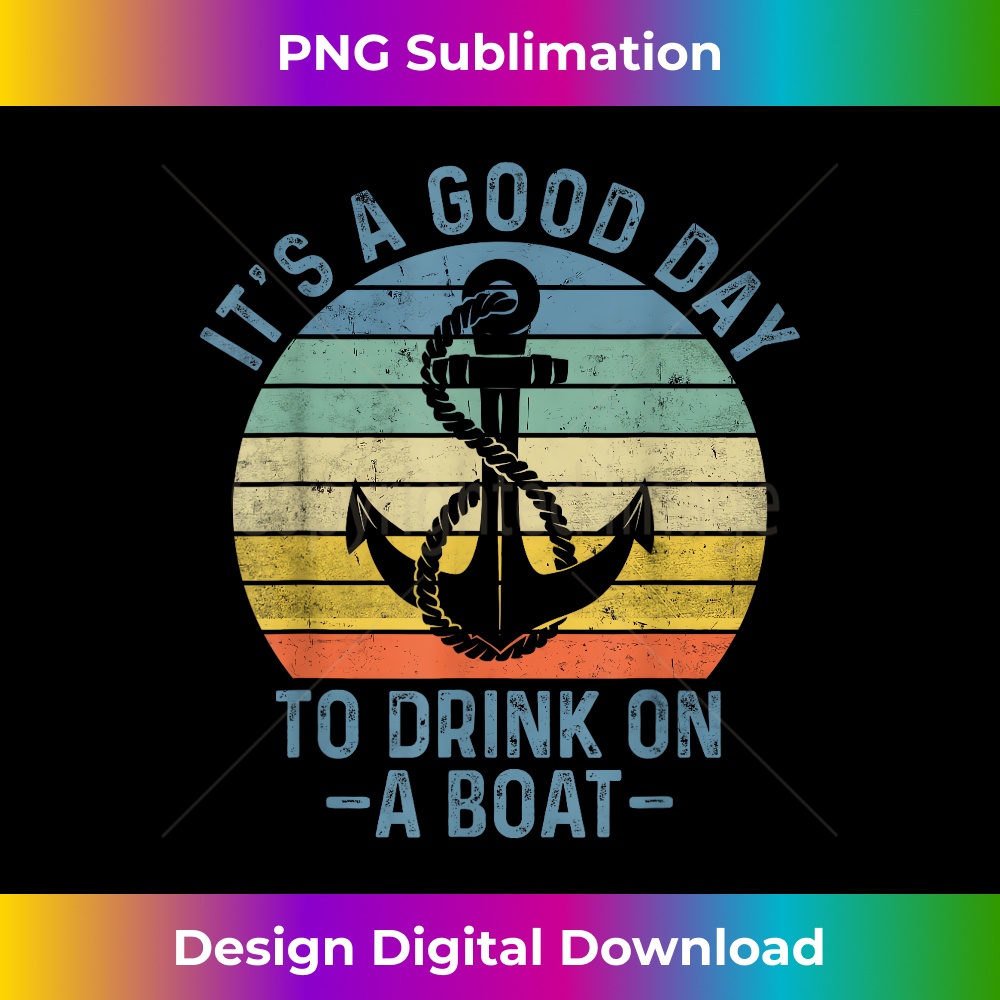 Its A Good Day To Drink On A Boat T Vintage Color - Creative Sublimation PNG Download