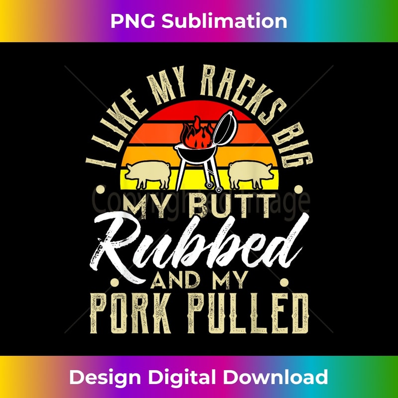 I Like My Butt Rubbed My Pork Pulled Mens Funny BBQ Grilling - Exclusive Sublimation Digital File