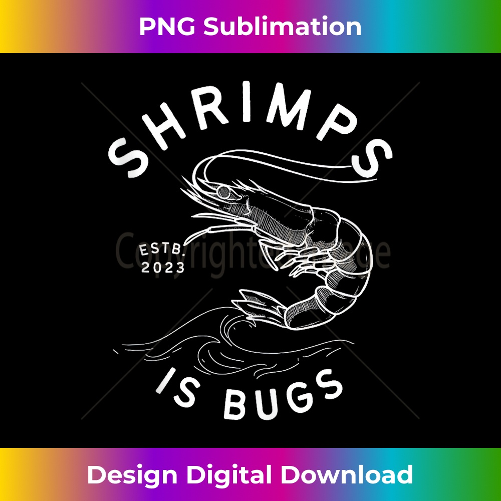 SHRIMPS IS BUGS - FUNNY TATTOO INSPIRED MEME 1 - Signature Sublimation PNG File