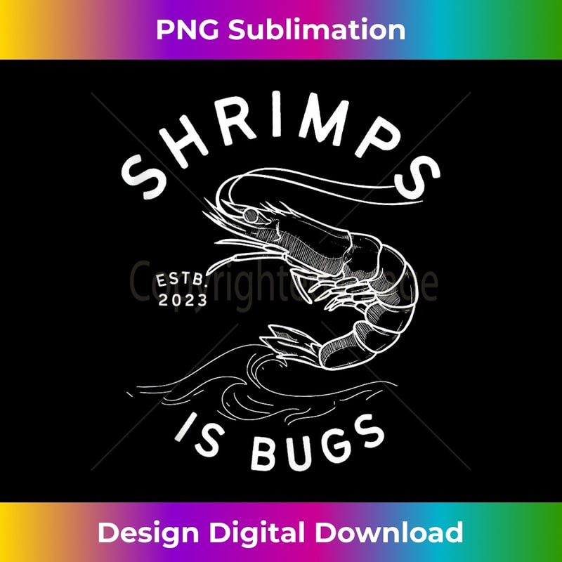 SHRIMPS IS BUGS - FUNNY TATTOO INSPIRED MEME 1 - Signature Sublimation PNG File