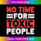 No Time For Toxic People Abuse Toxic Relationship 1 - PNG Transparent Sublimation File