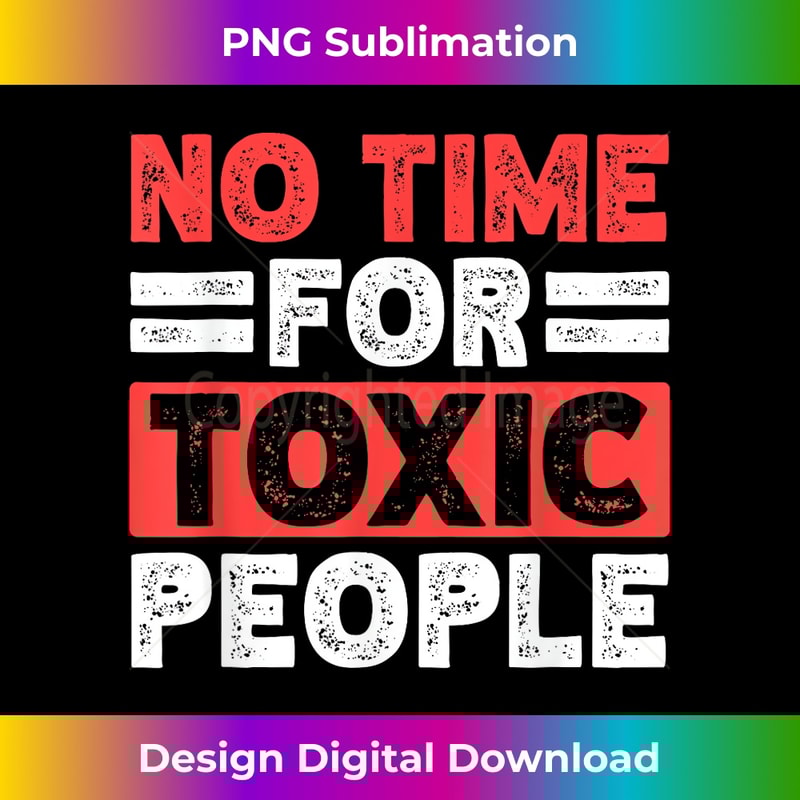 No Time For Toxic People Abuse Toxic Relationship 1 - PNG Transparent Sublimation File