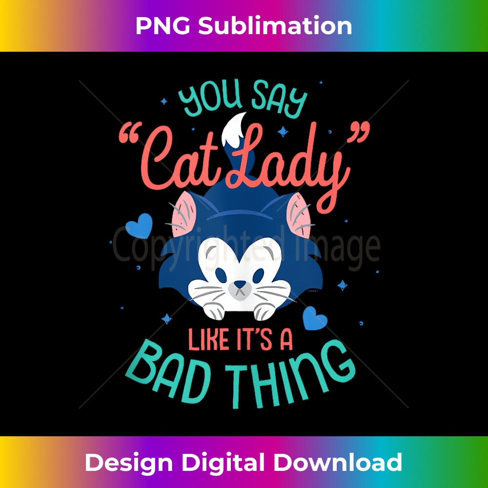 Disney Figaro You Say Cat Lady Like Itu2019s a Bad Thing - Professional Sublimation Digital Download