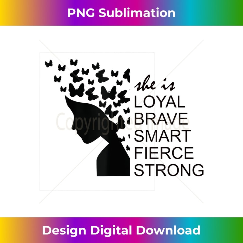 She Is Loyal Brave Smart Fierce Strong Silhouette Graphic 1 - Elegant Sublimation PNG Download