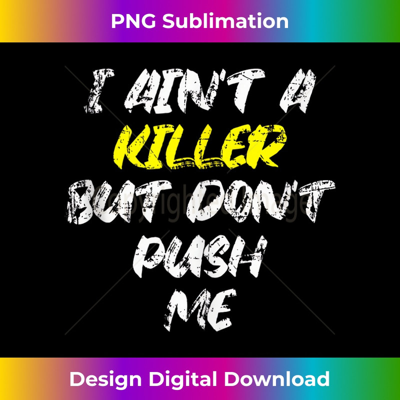 I Ain't A Killer But Don't Push Me Classic Rap Lyrics Quote - Premium Sublimation Digital Download