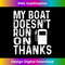 My Boat Doesn't Run On Thanks 1 - Digital Sublimation Download File