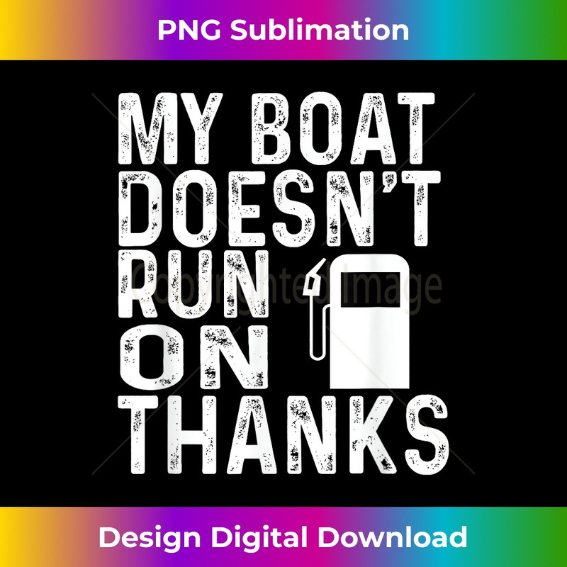 My Boat Doesn't Run On Thanks 1 - Digital Sublimation Download File