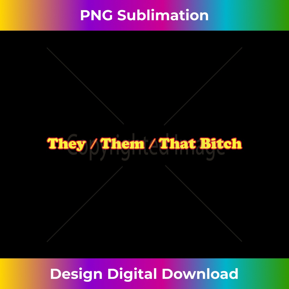 That Bitch They Them Pronouns Non Binary Gender LGBTQ 1 - Modern Sublimation PNG File