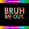Bruh We Out End Of School Year Teacher Summer - Instant PNG Sublimation Download