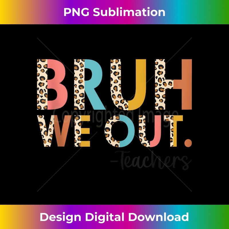 Bruh We Out End Of School Year Teacher Summer - Instant PNG Sublimation Download
