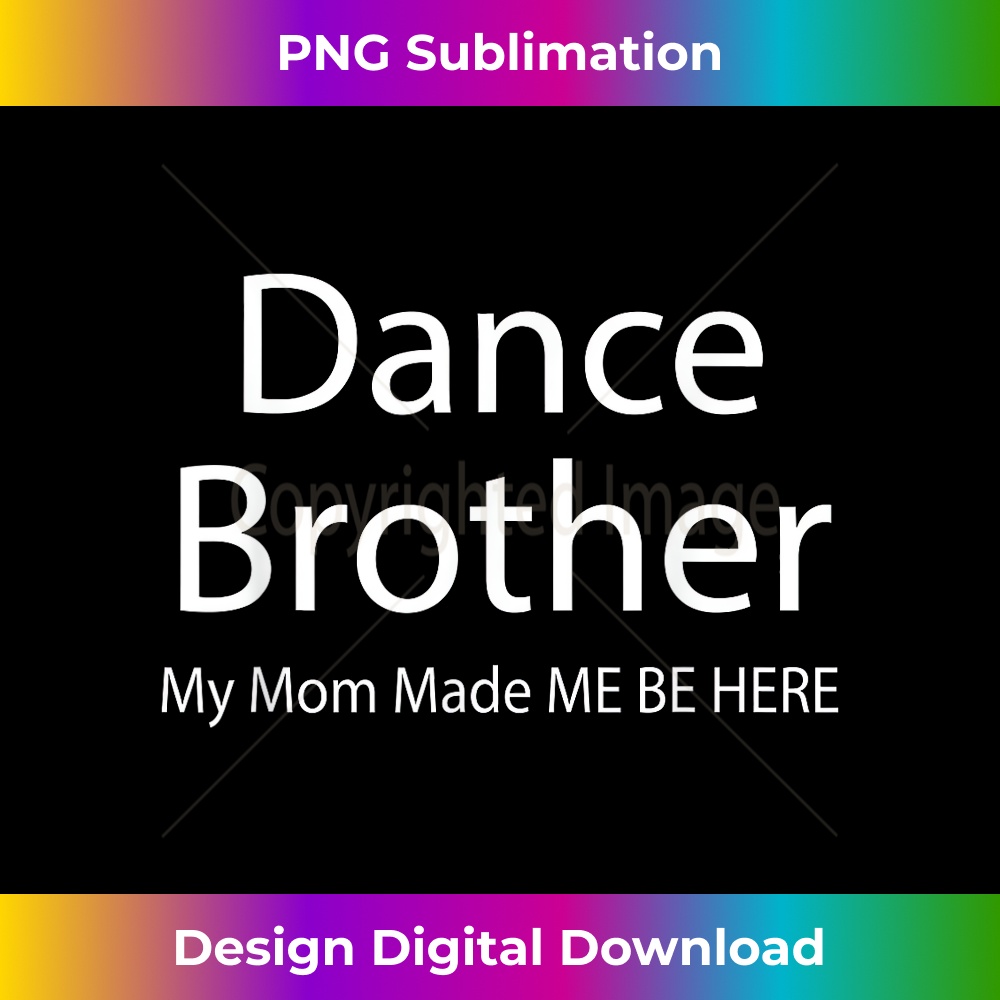 Funny Dance Brother My Mom Made Dancing Brother of a Dancer - PNG Transparent Sublimation File