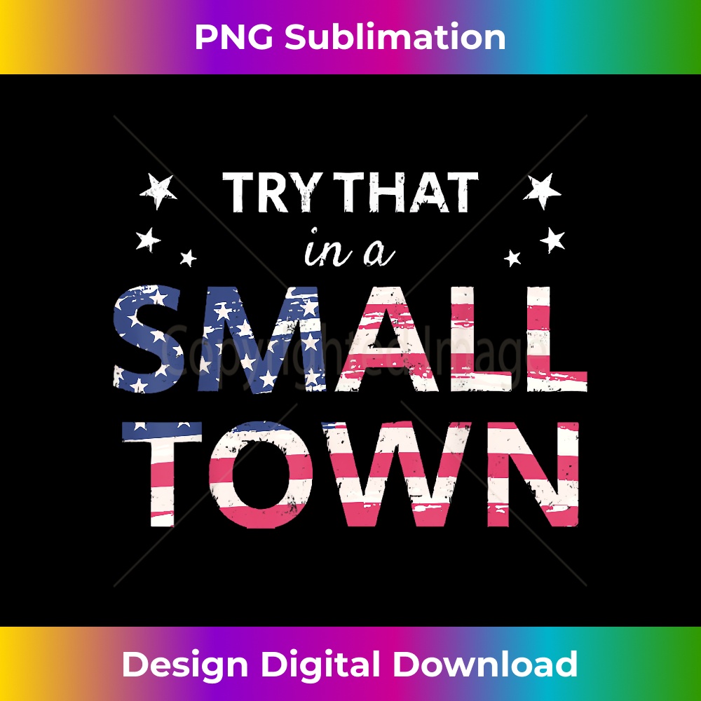 Try That In A Small Country Western Town Country Music Lover 1 - Premium Sublimation Digital Download