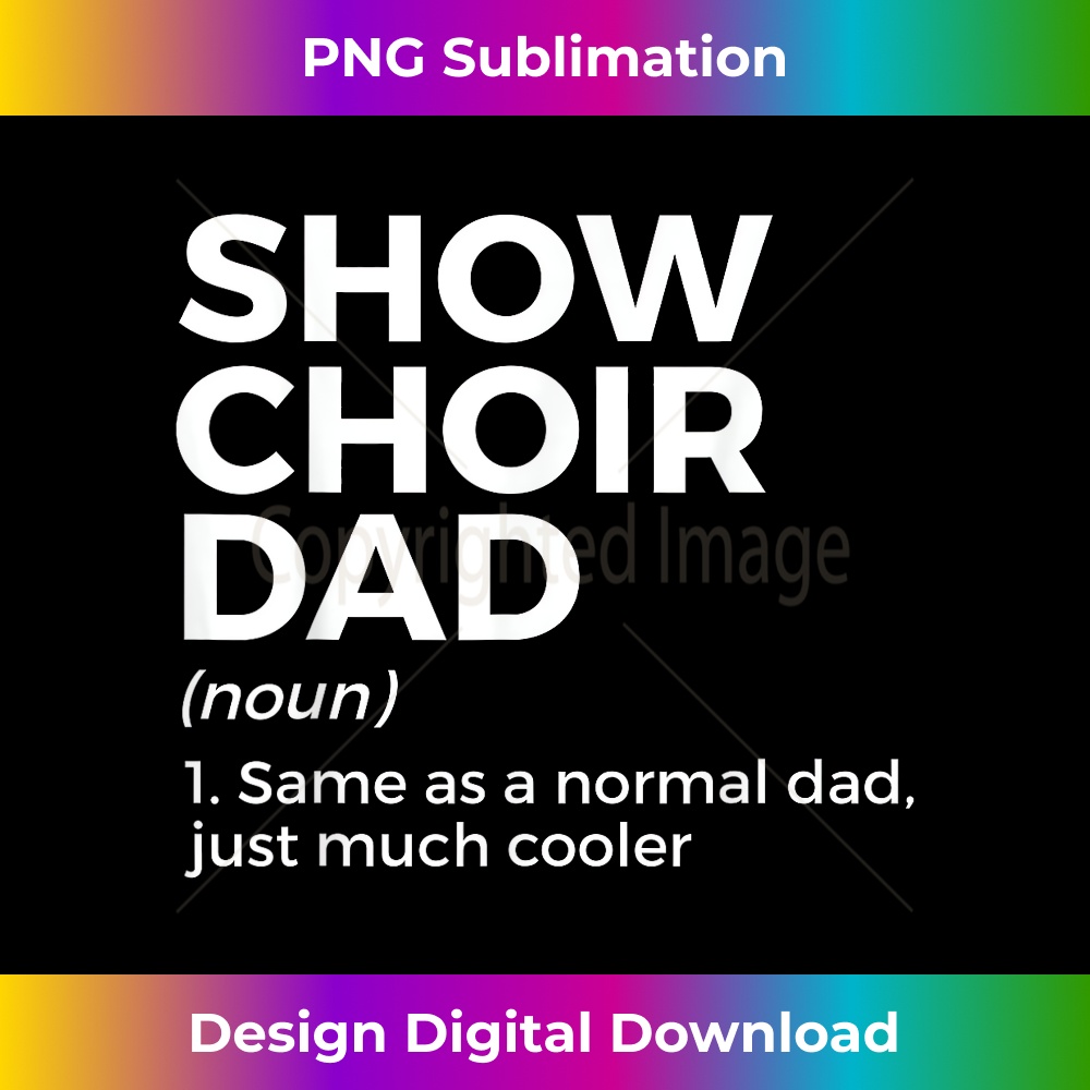 Show Choir Dad Definition Singing 1 - High-Quality PNG Sublimation Download
