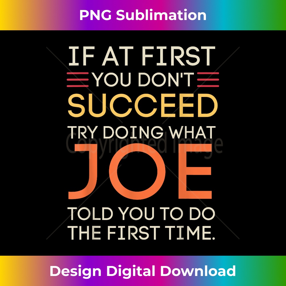 If At First You Don't Succeed Try Doing What Joe - Instant Sublimation Digital Download