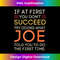 If At First You Don't Succeed Try Doing What Joe - Instant Sublimation Digital Download