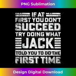funny jack if at first you don't succeed try doing what jack - png transparent sublimation file