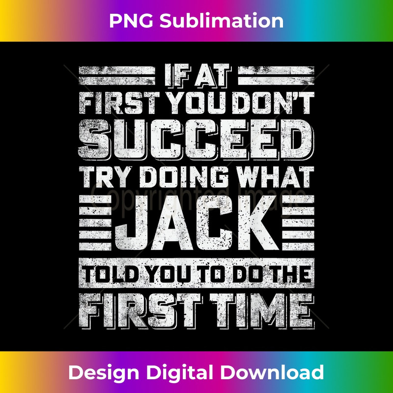 Funny Jack If At First You Don't Succeed Try Doing What Jack - PNG Transparent Sublimation File