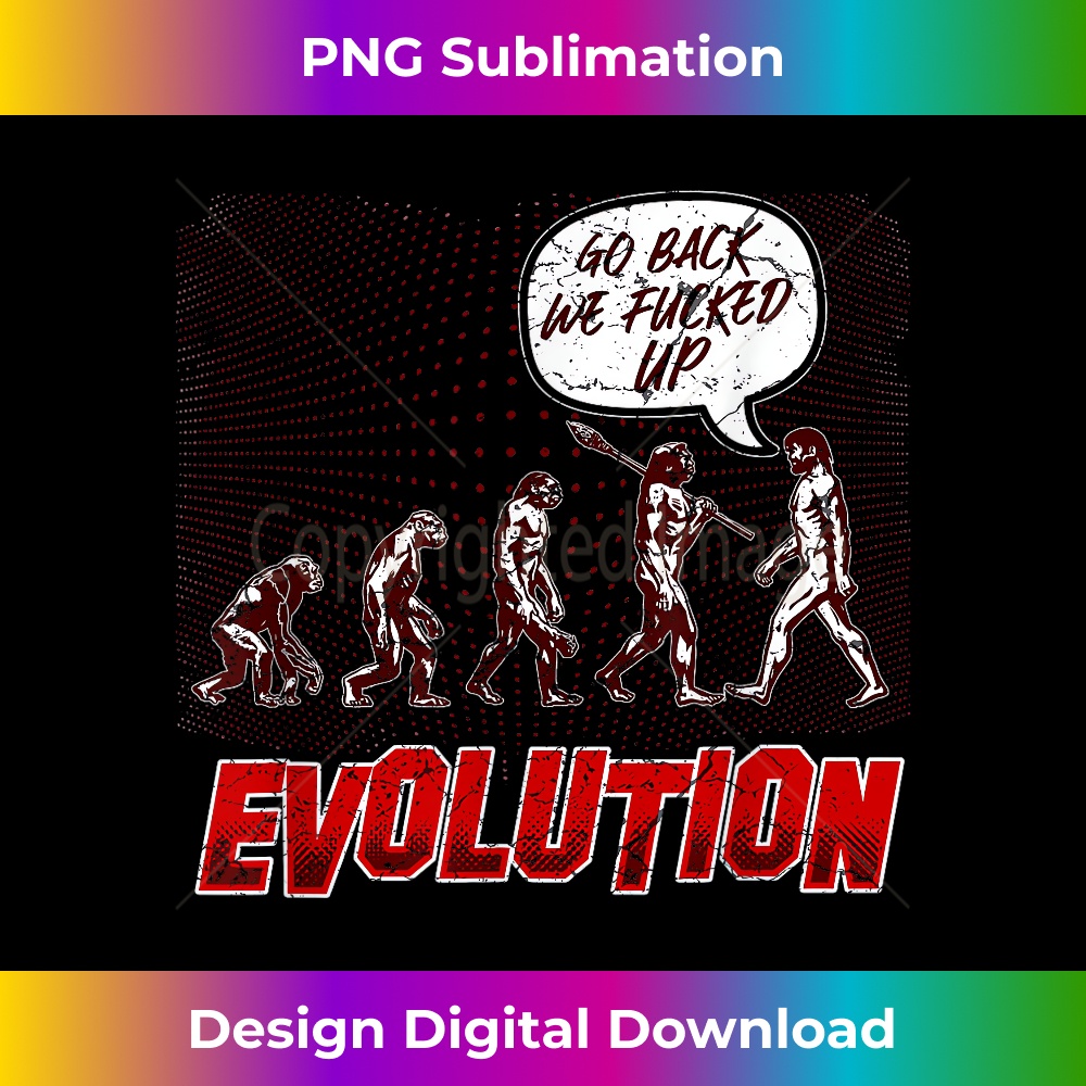 Human Evolution - Go Back We Fucked Up - Creative Sublimation PNG Download