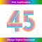 Number 45 Forty Five Anniversary 45th Birthday 1 - Modern Sublimation PNG File