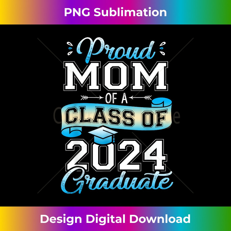 Proud Mom of a Class of 2024 Graduate funny Senior 1 - PNG Transparent Digital Download File for Sublimation