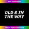 OLD and in the Way Funny for Oldest Child 1 - Premium PNG Sublimation File