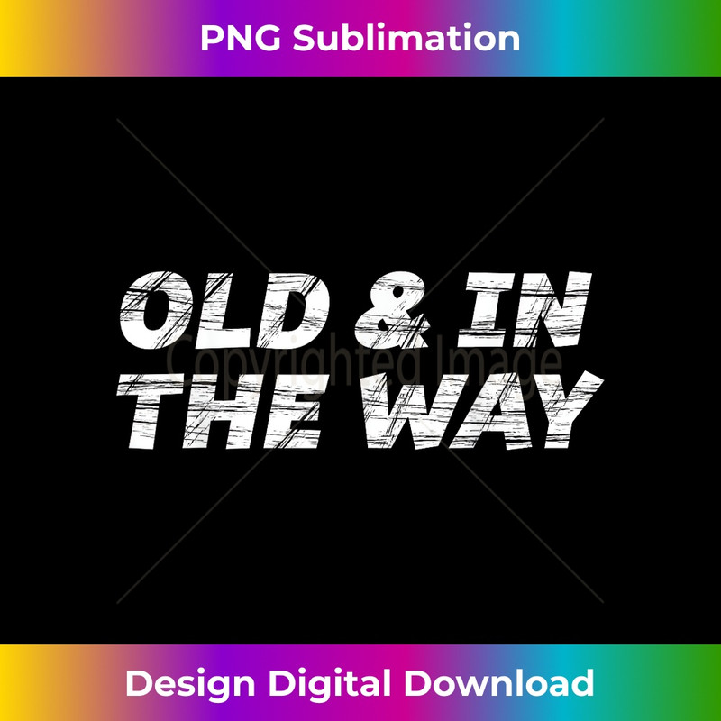 OLD and in the Way Funny for Oldest Child 1 - Premium PNG Sublimation File