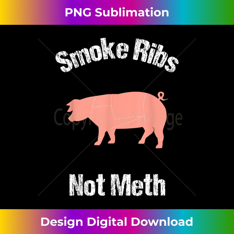 BBQ, Smoke Ribs Not Meth Funny Novelty Quote - Modern Sublimation PNG File